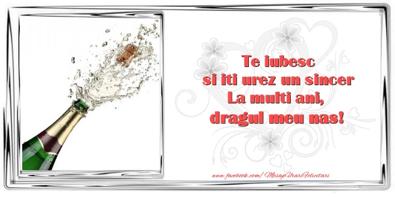 Felicitari de zi de nastere pentru Nas - Te iubesc si iti urez un sincer La multi ani, dragul meu nas