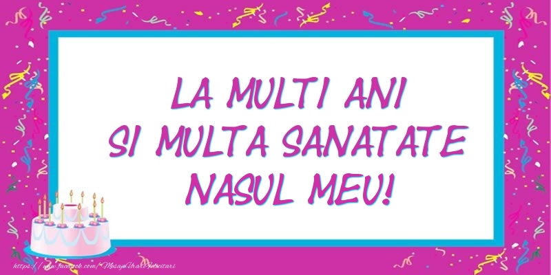 Felicitari de zi de nastere pentru Nas - La multi ani si multa sanatate nasul meu!