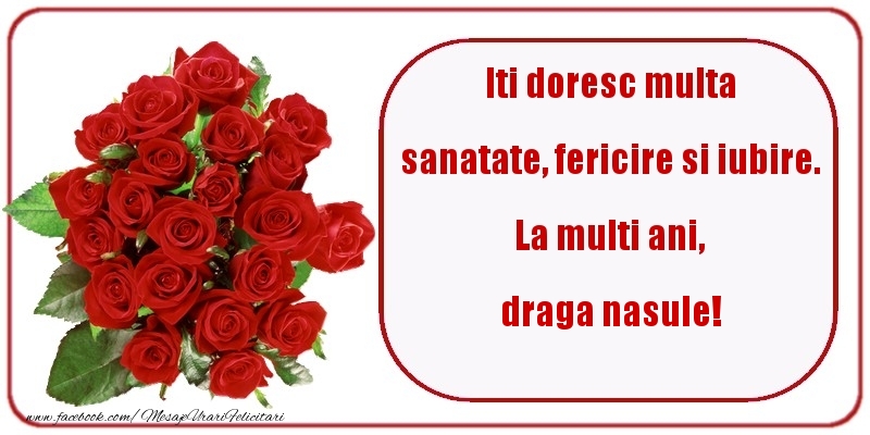 Felicitari de zi de nastere pentru Nas - Iti doresc multa sanatate, fericire si iubire. La multi ani, draga nasule
