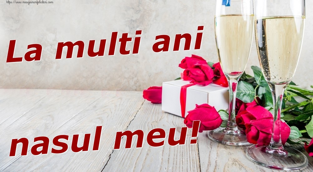 Felicitari de zi de nastere pentru Nas - La multi ani nasul meu!
