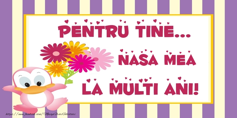 Felicitari de zi de nastere pentru Nasa - Pentru tine... nasa mea La multi ani!