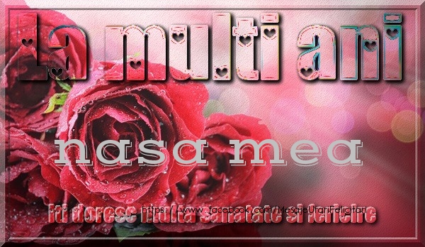 Felicitari de zi de nastere pentru Nasa - La multi ani nasa mea iti doresc multa sanatate si fericire