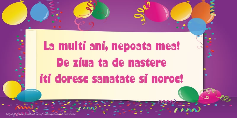 Felicitari de zi de nastere pentru Nepoata - La multi ani nepoata mea. De ziua ta de nastere iti doresc sanatate si noroc!