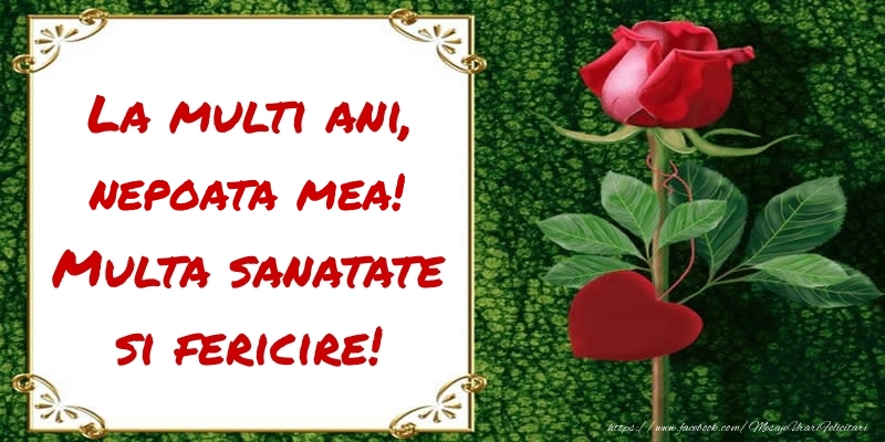 Felicitari de zi de nastere pentru Nepoata - La multi ani, Multa sanatate si fericire! nepoata mea