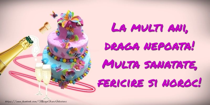 Felicitari de zi de nastere pentru Nepoata - Felicitare cu tort si sampanie: La multi ani, draga nepoata! Multa sanatate, fericire si noroc!