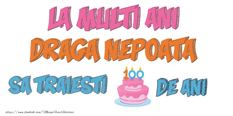 Felicitari de zi de nastere pentru Nepoata - La multi ani, draga nepoata! Sa traiesti 100 de ani!