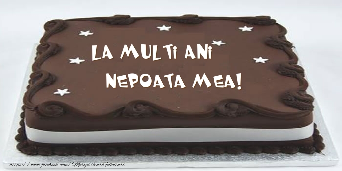 Felicitari de zi de nastere pentru Nepoata - Tort - La multi ani nepoata mea!