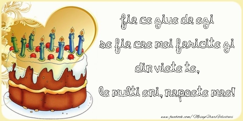 Felicitari de zi de nastere pentru Nepoata - Fie ca ziua de azi sa fie cea mai fericita zi din viata ta, nepoata mea