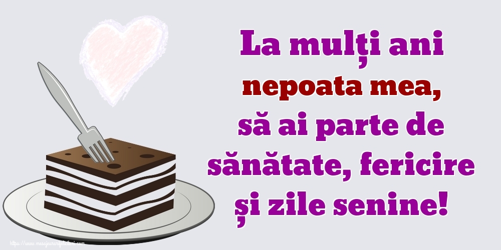 Felicitari de zi de nastere pentru Nepoata - La mulți ani nepoata mea, să ai parte de sănătate, fericire și zile senine!