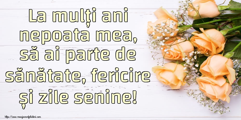 Felicitari de zi de nastere pentru Nepoata - La mulți ani nepoata mea, să ai parte de sănătate, fericire și zile senine!