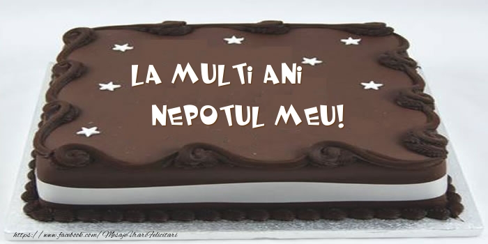 Felicitari de zi de nastere pentru Nepot - Tort - La multi ani nepotul meu!