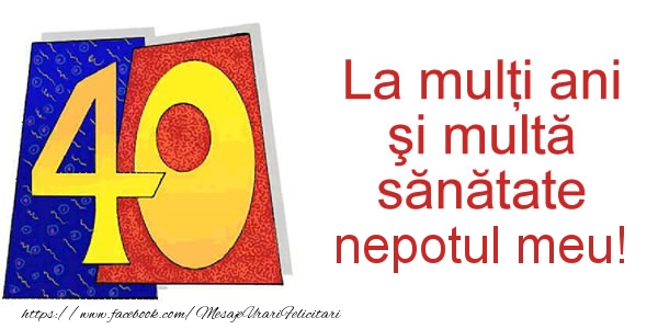 Felicitari de zi de nastere pentru Nepot - La multi ani nepotul meu! 40 ani