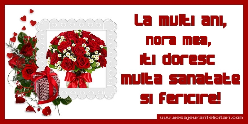 Felicitari de zi de nastere pentru Nora - La multi ani, draga nora, iti doresc  multa sanatate si fericire!