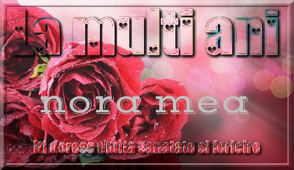 Felicitari de zi de nastere pentru Nora - La multi ani nora mea iti doresc multa sanatate si fericire