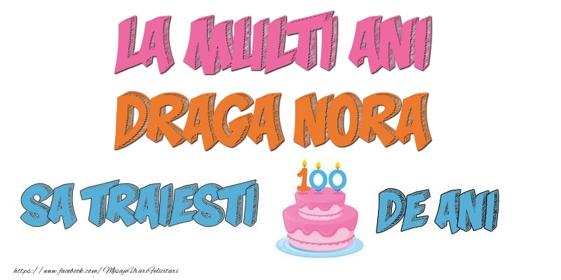 Felicitari de zi de nastere pentru Nora - La multi ani, draga nora! Sa traiesti 100 de ani!