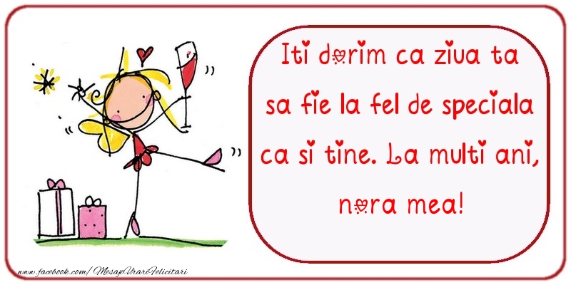 Felicitari de zi de nastere pentru Nora - Iti dorim ca ziua ta sa fie la fel de speciala ca si tine. La multi ani, nora mea