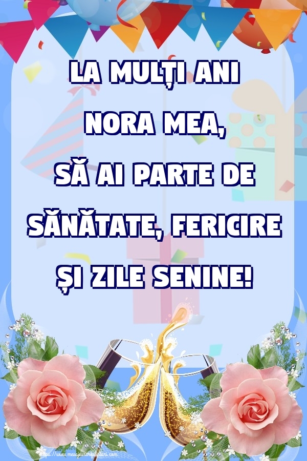 Felicitari de zi de nastere pentru Nora - La mulți ani nora mea, să ai parte de sănătate, fericire și zile senine!
