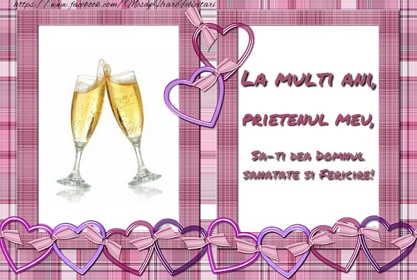 Felicitari de zi de nastere pentru Prieten - La multi ani, prietenul meu, sa-ti dea Domnul sanatate si fericire!