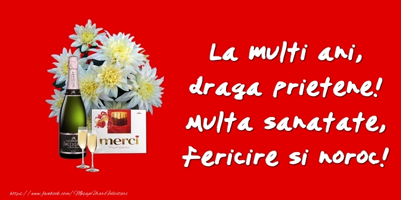 Felicitari de zi de nastere pentru Prieten - La multi ani, draga prietene! Multa sanatate, fericire si noroc!
