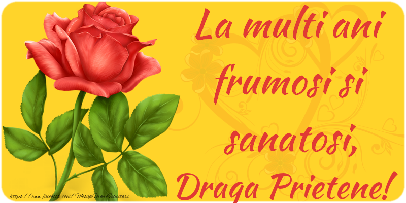 Felicitari de zi de nastere pentru Prieten - La multi ani fericiti si sanatosi, draga prietene
