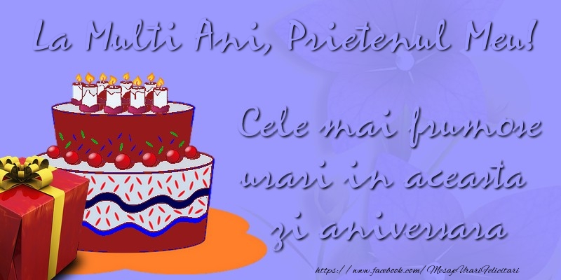 Felicitari de zi de nastere pentru Prieten - Cele mai frumose urari in aceasta zi aniversara. La multi ani, prietenul meu