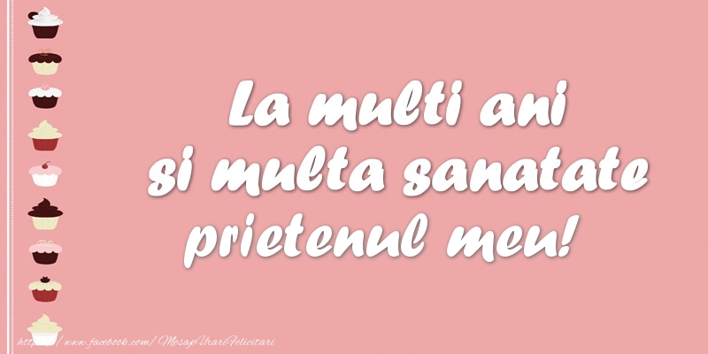 Felicitari de zi de nastere pentru Prieten - La multi ani si multa sanatate prietenul meu!