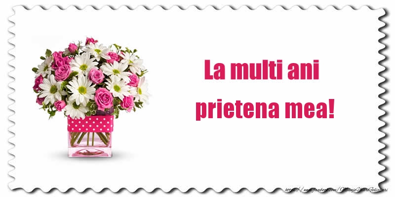 Felicitari de zi de nastere pentru Prietena - La multi ani prietena mea!