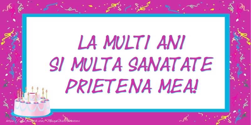Felicitari de zi de nastere pentru Prietena - La multi ani si multa sanatate prietena mea!