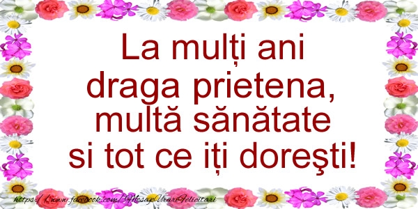 Felicitari de zi de nastere pentru Prietena - La multi ani draga prietena, multa sanatate si tot ce iti doresti!