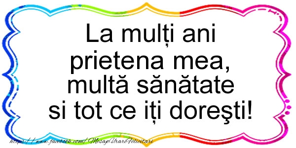 Felicitari de zi de nastere pentru Prietena - La multi ani prietena mea, multa sanatate si tot ce iti doresti!