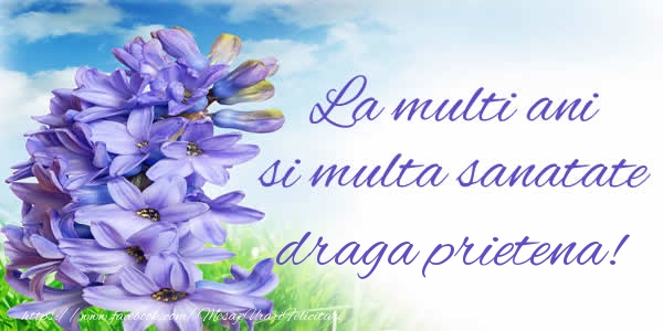 Felicitari de zi de nastere pentru Prietena - La multi ani si multa sanatate draga prietena!
