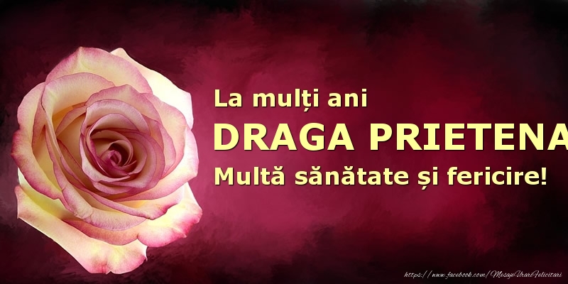 Felicitari de zi de nastere pentru Prietena - La mulți ani draga prietena! Multă sănătate și fericire!