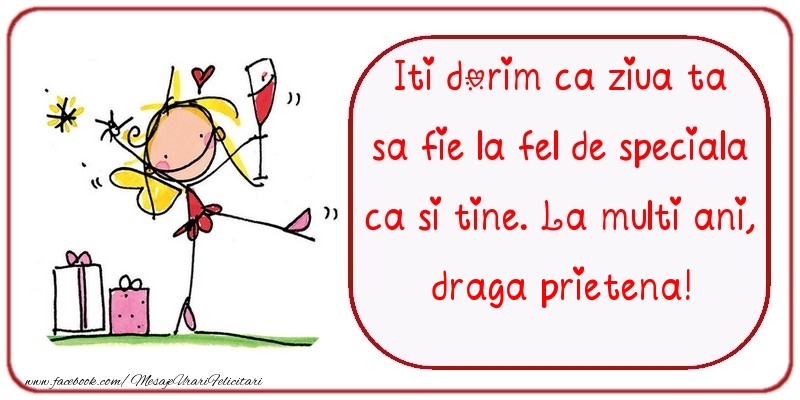 Felicitari de zi de nastere pentru Prietena - Iti dorim ca ziua ta sa fie la fel de speciala ca si tine. La multi ani, draga prietena
