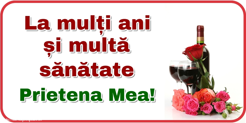 Felicitari de zi de nastere pentru Prietena - La mulți ani și multă sănătate prietena mea!