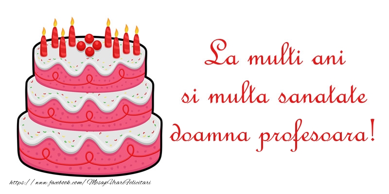 Felicitari de zi de nastere pentru Profesoara - La multi ani si multa sanatate doamna profesoara!