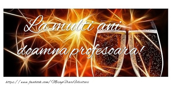 Felicitari de zi de nastere pentru Profesoara - La multi ani doamna profesoara!