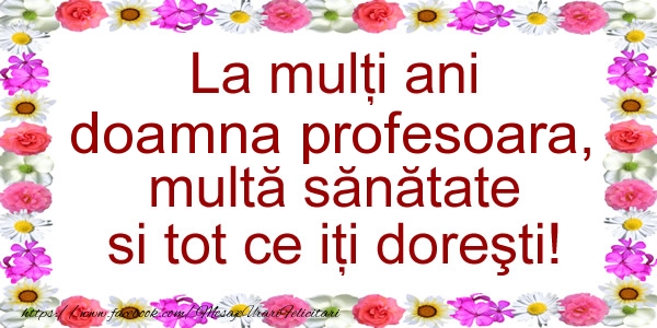 Felicitari de zi de nastere pentru Profesoara - La multi ani doamna profesoara, multa sanatate si tot ce iti doresti!