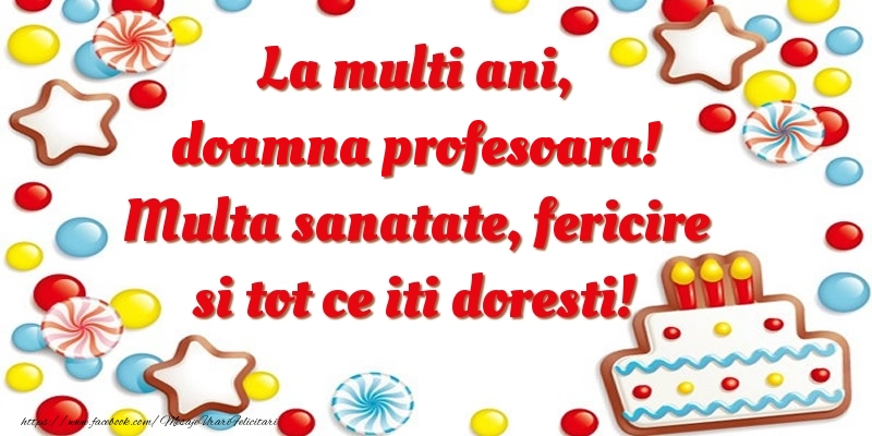 Felicitari de zi de nastere pentru Profesoara - La multi ani, doamna profesoara! Multa sanatate, fericire si tot ce iti doresti!