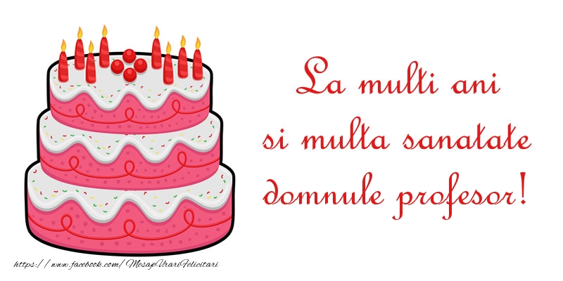 Felicitari de zi de nastere pentru Profesor - La multi ani si multa sanatate domnule profesor!
