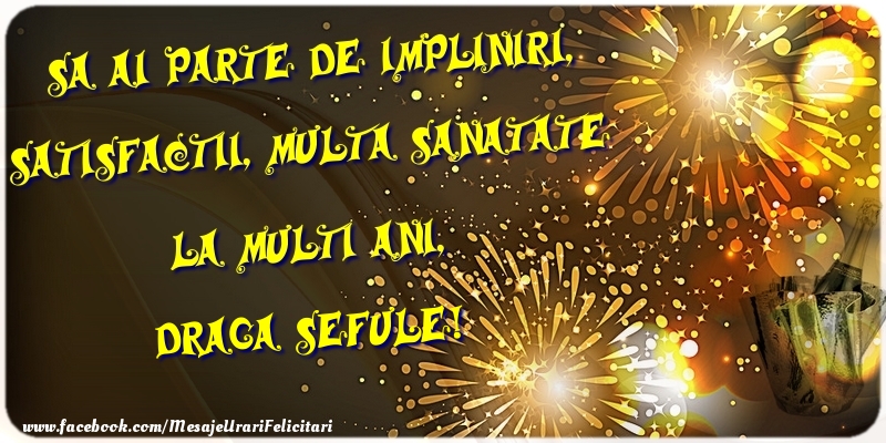 Felicitari de zi de nastere pentru Sef - Sa ai parte de impliniri, satisfactii, multa sanatate La multi ani, draga sefule