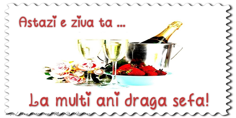 Felicitari de zi de nastere pentru Sefa - Astazi e ziua ta... La multi ani draga sefa!