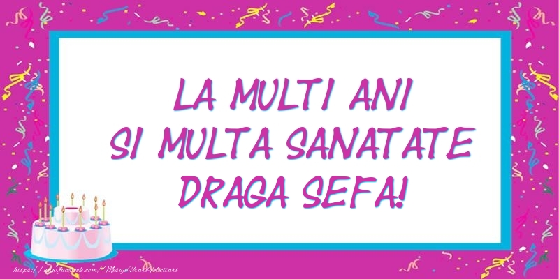 Felicitari de zi de nastere pentru Sefa - La multi ani si multa sanatate draga sefa!