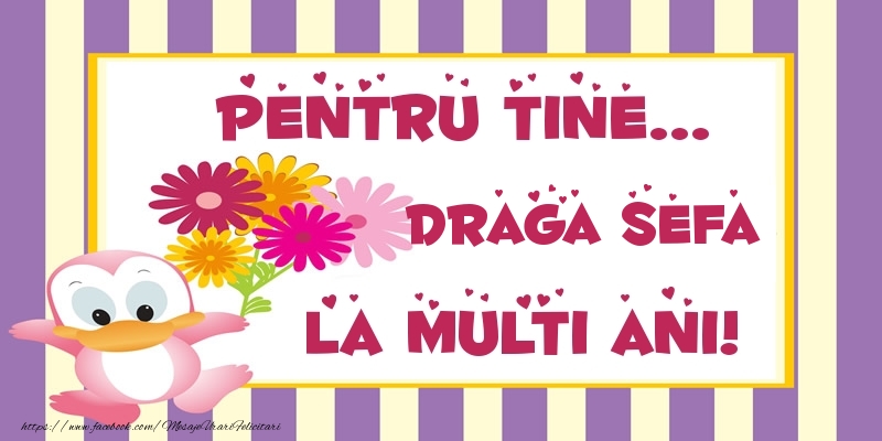 Felicitari de zi de nastere pentru Sefa - Pentru tine... draga sefa La multi ani!