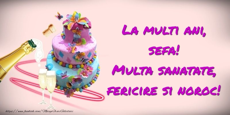 Felicitari de zi de nastere pentru Sefa - Felicitare cu tort si sampanie: La multi ani, sefa! Multa sanatate, fericire si noroc!