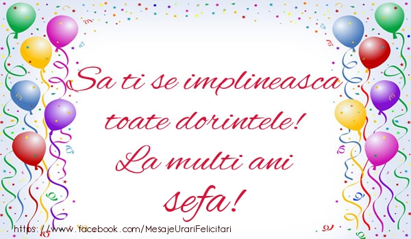 Felicitari de zi de nastere pentru Sefa - Sa ti se implineasca toate dorintele! La multi ani sefa!