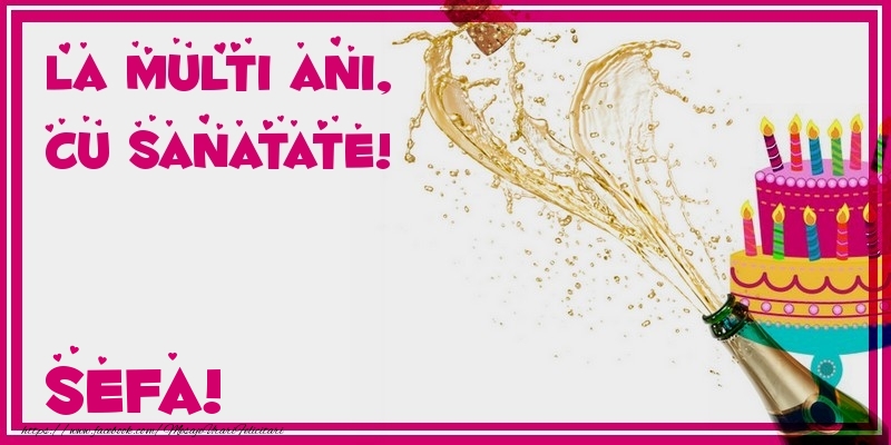 Felicitari de zi de nastere pentru Sefa - La multi ani, cu sanatate! sefa