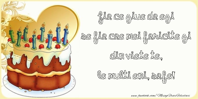 Felicitari de zi de nastere pentru Sefa - Fie ca ziua de azi sa fie cea mai fericita zi din viata ta, sefa