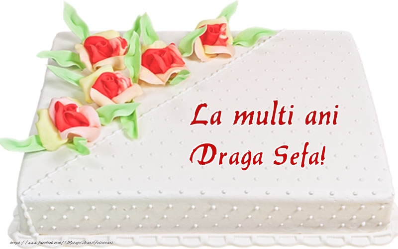Felicitari de zi de nastere pentru Sefa - La multi ani draga sefa! - Tort