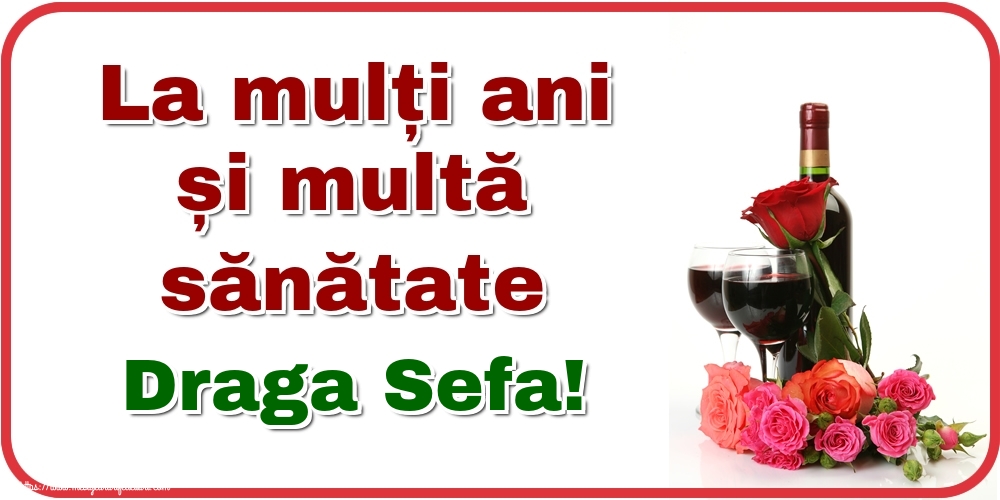 Felicitari de zi de nastere pentru Sefa - La mulți ani și multă sănătate draga sefa!
