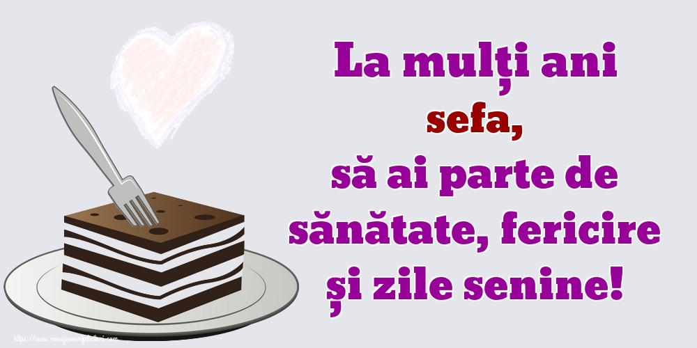 Felicitari de zi de nastere pentru Sefa - La mulți ani sefa, să ai parte de sănătate, fericire și zile senine!